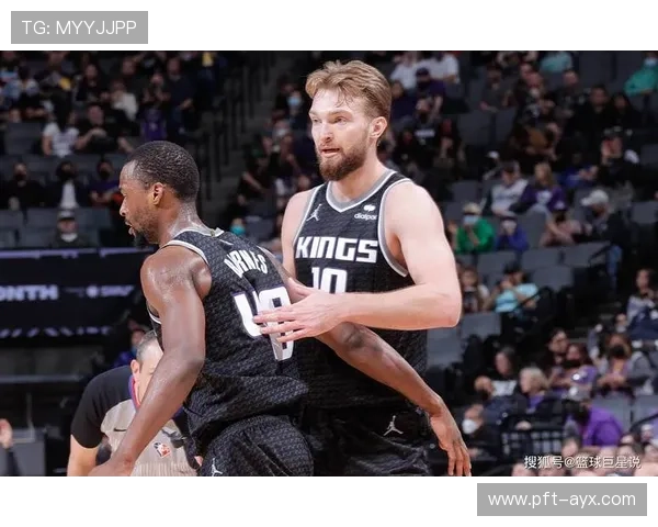 萨博尼斯与福克斯强强联手 国王双核驱动新赛季冲击力提升